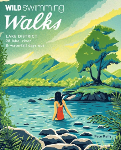 Wild Swimming Walks Lake District: 28 lake, river and waterfall days out