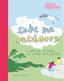 For Younger Readers: Take me Outdoors: A Nature Journal for Young Explorers